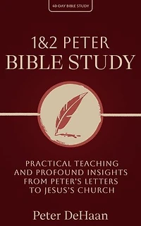1 & 2 Peter Bible Study: Practical Teaching and Profound Insights from Peter’s Letters to Jesus’s Church