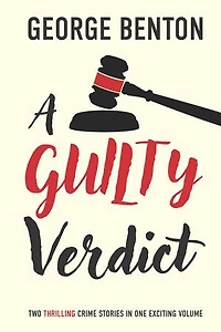 A Guilty Verdict: Two Thrilling Crime Stories in One Exciting Volume
