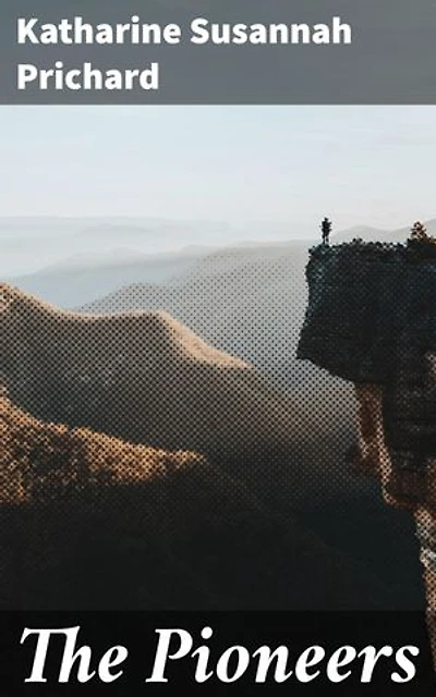The Pioneers: Enriched edition. Frontier Struggles: An Immersive Tale of Survival and Resilience in Early Australia