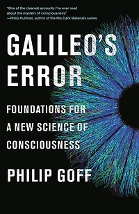 Galileo's Error: Foundations For A New Science Of Consciousness