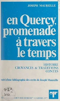 En Quercy, promenade à travers le temps: Histoire, croyances et traditions, contes