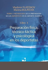 Preparación de los deportistas de alto rendimiento - Teoría y metodología - Libro 3.: PREPARACIÓN FÍSICA, TÉCNICO - TÁCTICA Y PSICOLÓGICA EN LOS DEPORTISTAS.