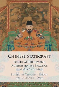 Chinese Statecraft: Political Theory and Administrative Practice in Ming China