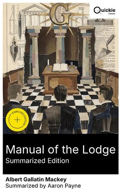 Manual of the Lodge (Summarized Edition): Enriched edition. Freemasonry's history, rituals, symbolism, and hierarchy—an authoritative guide to lodge meetings, moral lessons, and esoteric philosophy