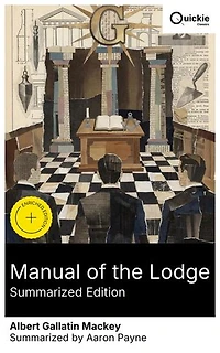Manual of the Lodge (Summarized Edition): Enriched edition. Freemasonry's history, rituals, symbolism, and hierarchy—an authoritative guide to lodge meetings, moral lessons, and esoteric philosophy