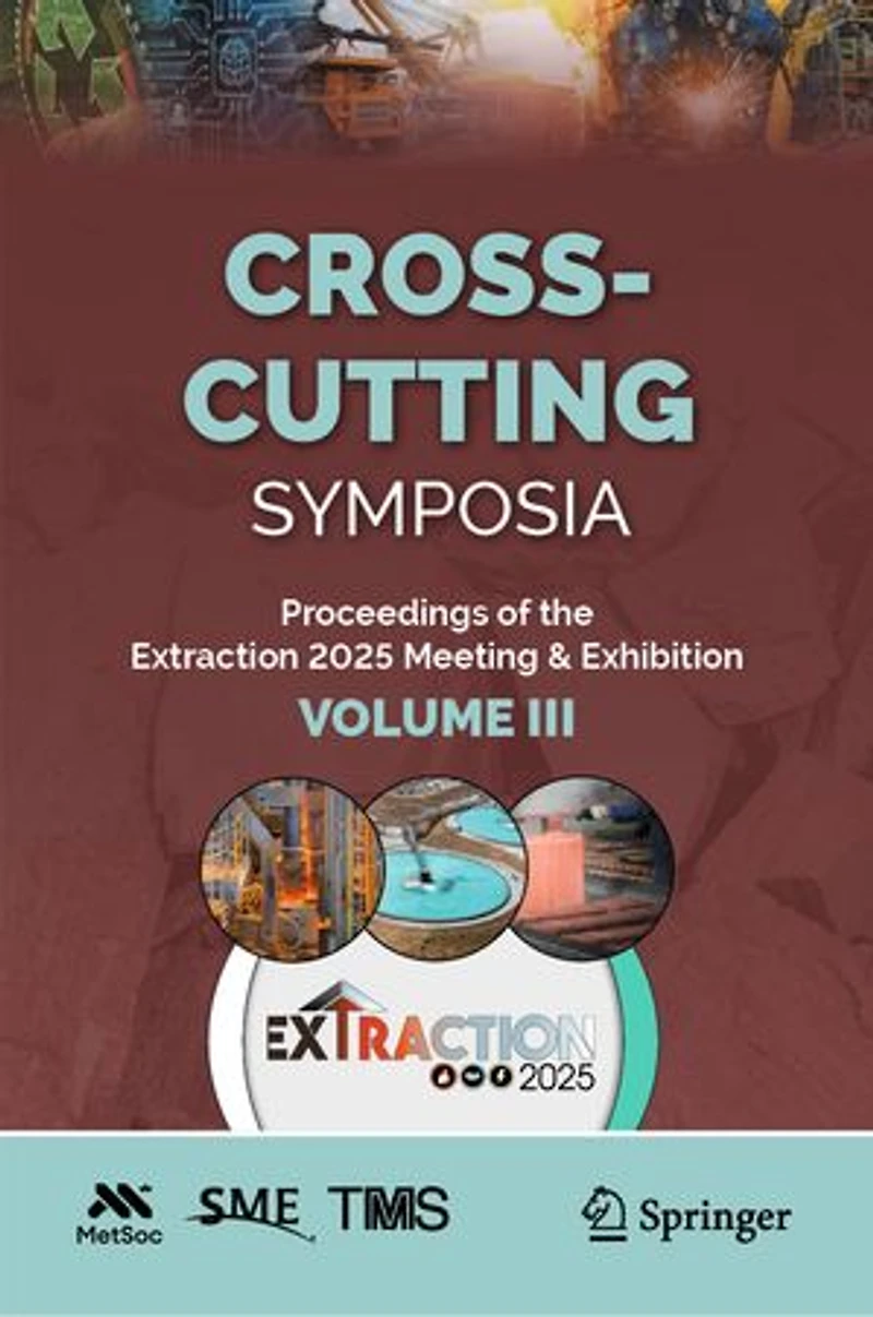 Cross-Cutting Symposia: Proceedings of the Extraction 2025 Meeting and Exhibition, Volume III