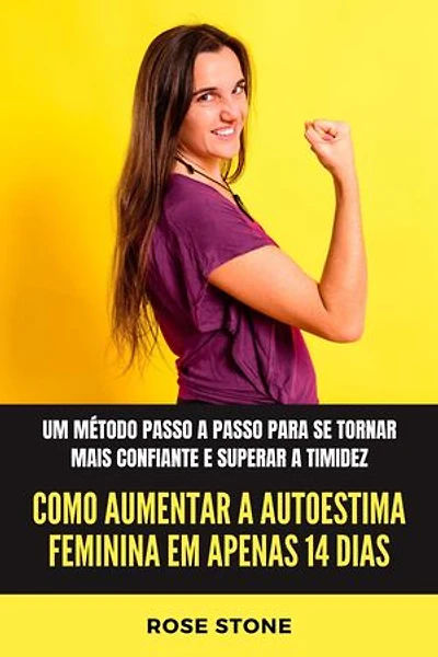 Como aumentar a autoestima feminina em apenas 14 dias: Um método passo a passo para se tornar mais confiante e superar a timidez
