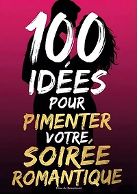 100 idées pour pimenter votre soirée romantique: Créer une Soirée Inoubliable à Deux et Complicité pour Tous les Couples, idée cadeau saint-valentin