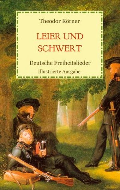 Leier und Schwert - Deutsche Freiheitslieder: Illustrierte Ausgabe