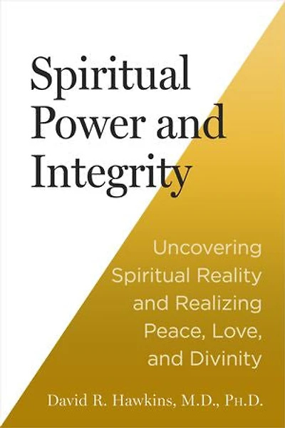 Spiritual Power and Integrity: Uncovering Reality Realizing Peace, Love, Divinity