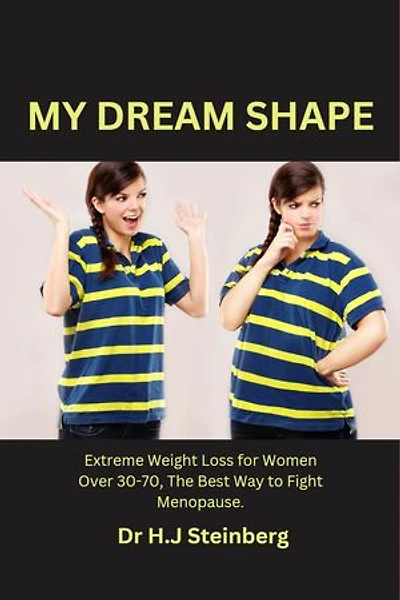 MY DREAM SHAPE: Weight loss books for women 30 to 70, diet books for weight loss for women over 60, menopause weight loss for women belly fat fast, extreme weight loss for women belly fat fast and diet for weight loss for women over 60.