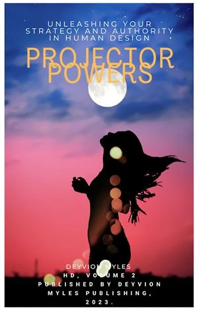 Projector Power: Unleashing Your Strategy and Authority in Human Design: HD, #2