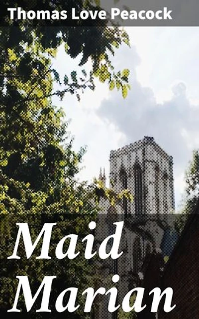 Maid Marian: Enriched edition. A Satirical Adventure Through Medieval England