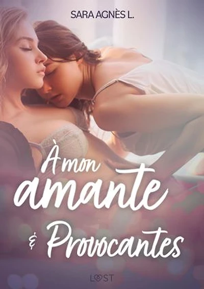 À mon amante et Provocantes – Deux nouvelles érotiques