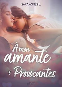 À mon amante et Provocantes – Deux nouvelles érotiques