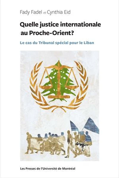 Quelle justice internationale pour le Proche-Orient?: cas du Tribunal spécial Liban