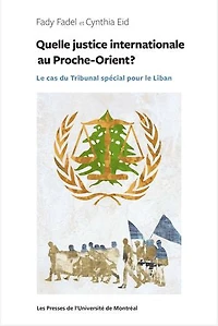 Quelle justice internationale pour le Proche-Orient?: cas du Tribunal spécial Liban