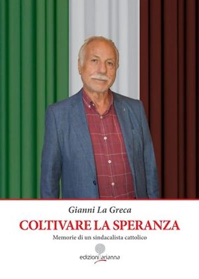 Coltivare la speranza: Memorie di un sindacalista cattolico