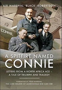 A Spitfire Named Connie: Letters From North Africa Ace - Tale Of Triumph And Tragedy