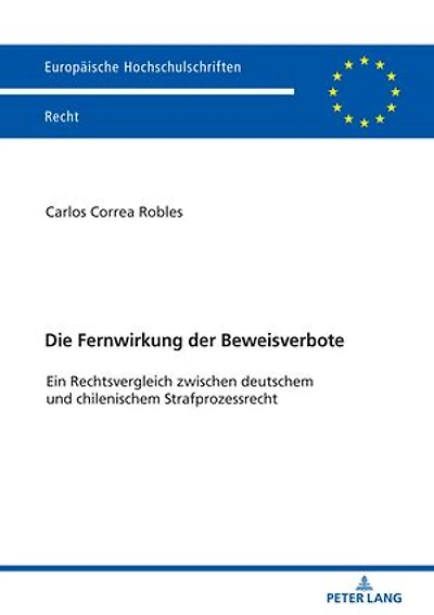 Die Fernwirkung der Beweisverbote: Ein Rechtsvergleich zwischen deutschem und chilenischem Strafprozessrecht