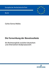 Die Fernwirkung der Beweisverbote: Ein Rechtsvergleich zwischen deutschem und chilenischem Strafprozessrecht