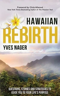 Hawaiian Rebirth: Questions, Stories, and Strategies to Guide You Your Life’s Purpose