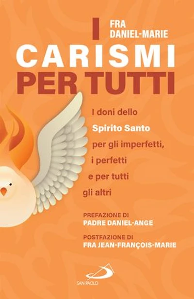 I carismi per tutti: I doni dello Spirito Santo per gli imperfetti, i perfetti e per tutti gli altri