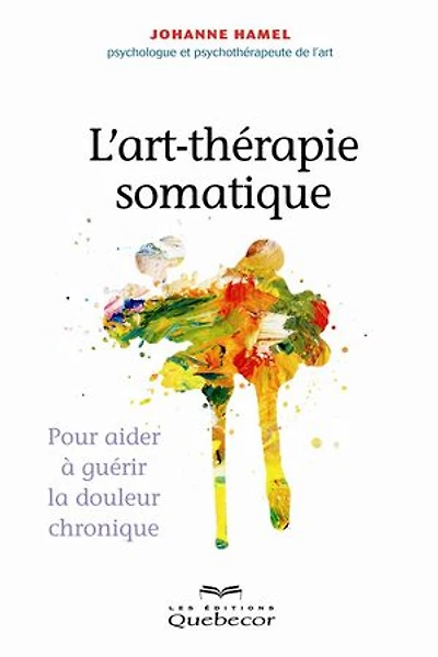 L'art-thérapie somatique: Pour aider à guérir la douleur chronique