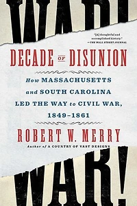 Decade of Disunion: How Massachusetts and South Carolina Led the Way to Civil War, 1849-1861