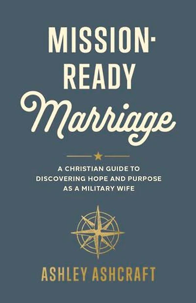 Mission-Ready Marriage: a Christian Guide to Discovering Hope and Purpose as Military Wife