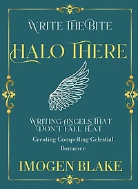 Halo There: Writing Angels That Don't Fall Flat - Creating Compelling Celestial Romance: Write the Bite, #6