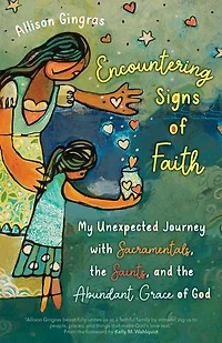 Encountering Signs of Faith: My Unexpected Journey with Sacramentals, the Saints, and Abundant Grace God