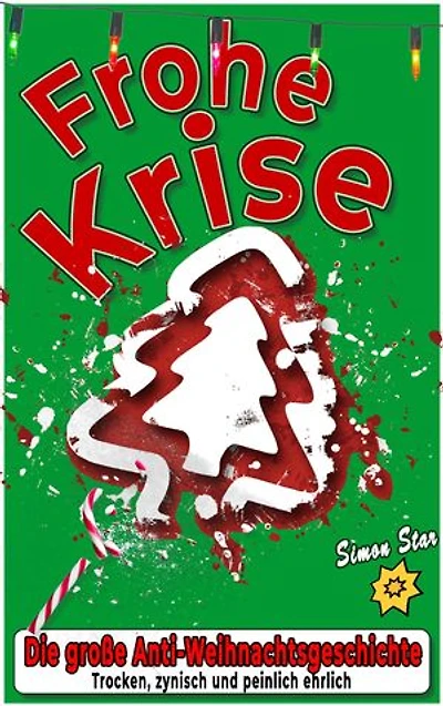 Frohe Krise: Die große Anti-Weihnachtsgeschichte – trocken, zynisch und peinlich ehrlich