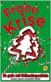 Frohe Krise: Die große Anti-Weihnachtsgeschichte – trocken, zynisch und peinlich ehrlich