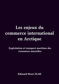 Les enjeux du commerce international en Arctique: Exploitation et transport maritime des ressources naturelles