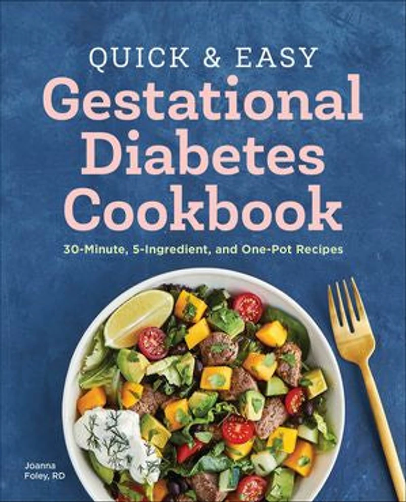 Quick and Easy Gestational Diabetes Cookbook: 30-Minute, 5-Ingredient, One-Pot Recipes