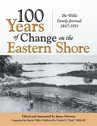 100 Years of Change On the Eastern Shore: The Willis Family Journals 1847-1951