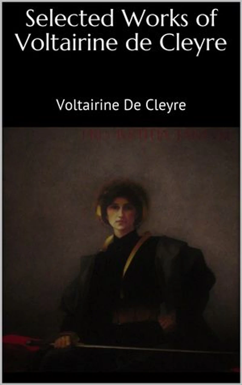 Selected Works of Voltairine de Cleyre