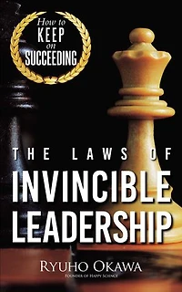 The Laws of Invincible Leadership: How to Keep on Succeeding