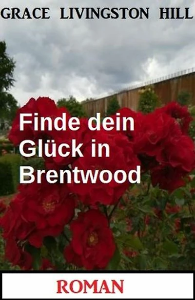 Finde dein Glück in Brentwood: Roman