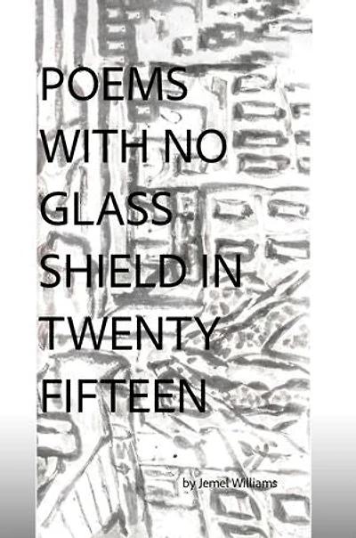Poems with No Glass Shield in Twenty Fifteen