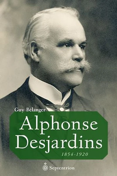 Alphonse Desjardins: 1854-1920