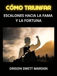 Cómo Triunfar (Traducido): Escalones hacia la Fama y la Fortuna