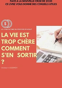 LA VIE EST TROP CHERE COMMENT S'EN SORTIR: Le livre ultime du pouvoir d'achat
