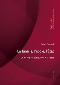 La famille, l’école, l’État: Un modèle helvétique, XVIIe-XIXe siècles