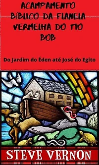 Acampamento Bíblico da Flanela Vermelha do Tio Bob: historias/ bliblicas