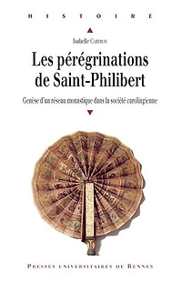 Les pérégrinations de Saint-Philibert: Genèse d’un réseau monastique dans la société carolingienne