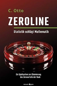 Zeroline - Statistik schlägt Mathematik: Ein Spielsystem zur Eliminierung des Zerovorteils der Bank