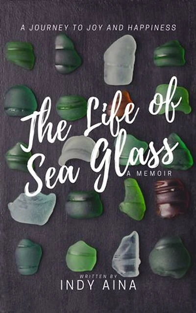 The Life of Sea Glass: One Woman's Journey from Broken to Beautiful