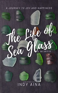 The Life of Sea Glass: One Woman's Journey from Broken to Beautiful